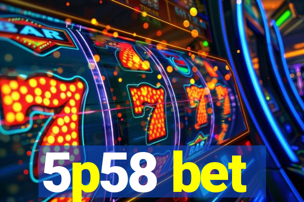 5p58 bet